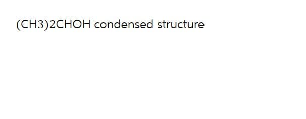 (CH3)2CHOH condensed structure