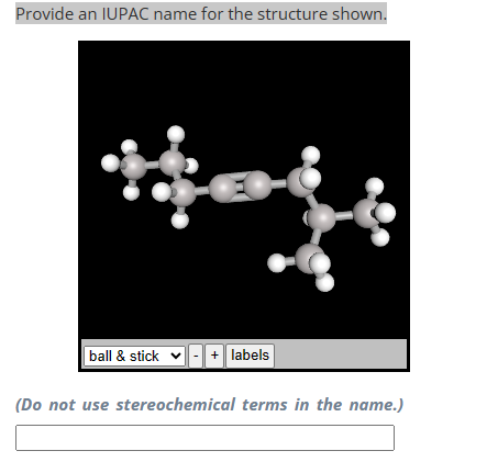 Provide an IUPAC name for the structure shown.
ball & stick -+ labels
(Do not use stereochemical terms in the name.)