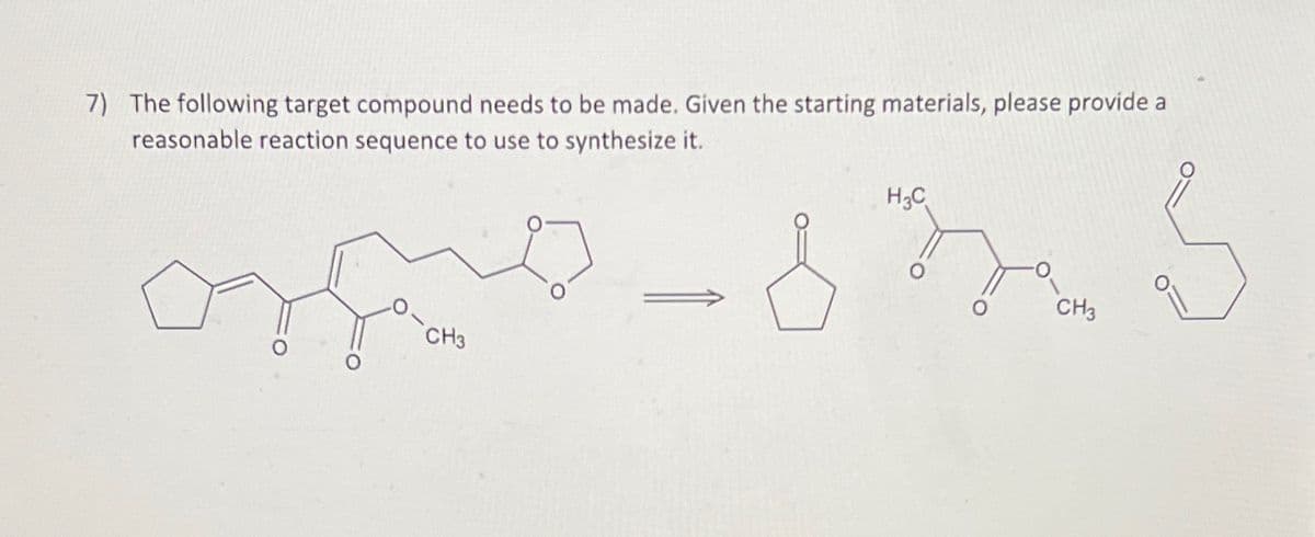 7) The following target compound needs to be made. Given the starting materials, please provide a
reasonable reaction sequence to use to synthesize it.
CH3
H3C
S
CH3