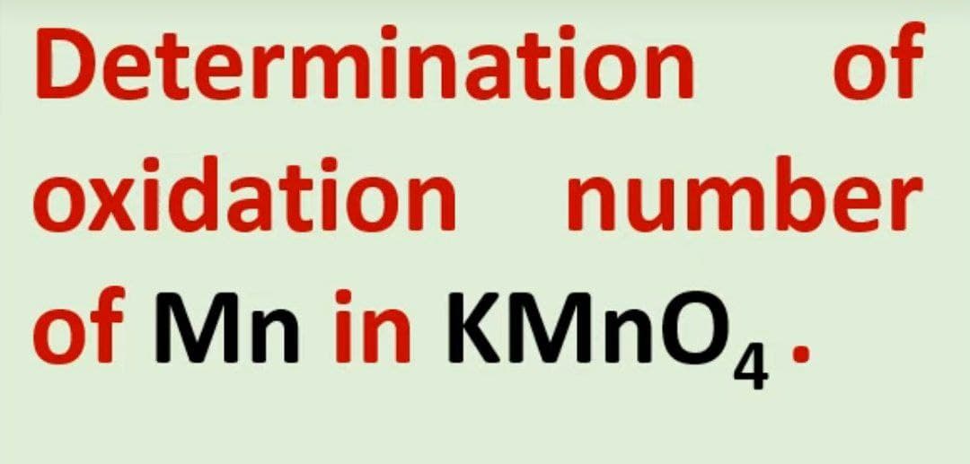 Determination
of
oxidation number
of Mn in KMnО.
4