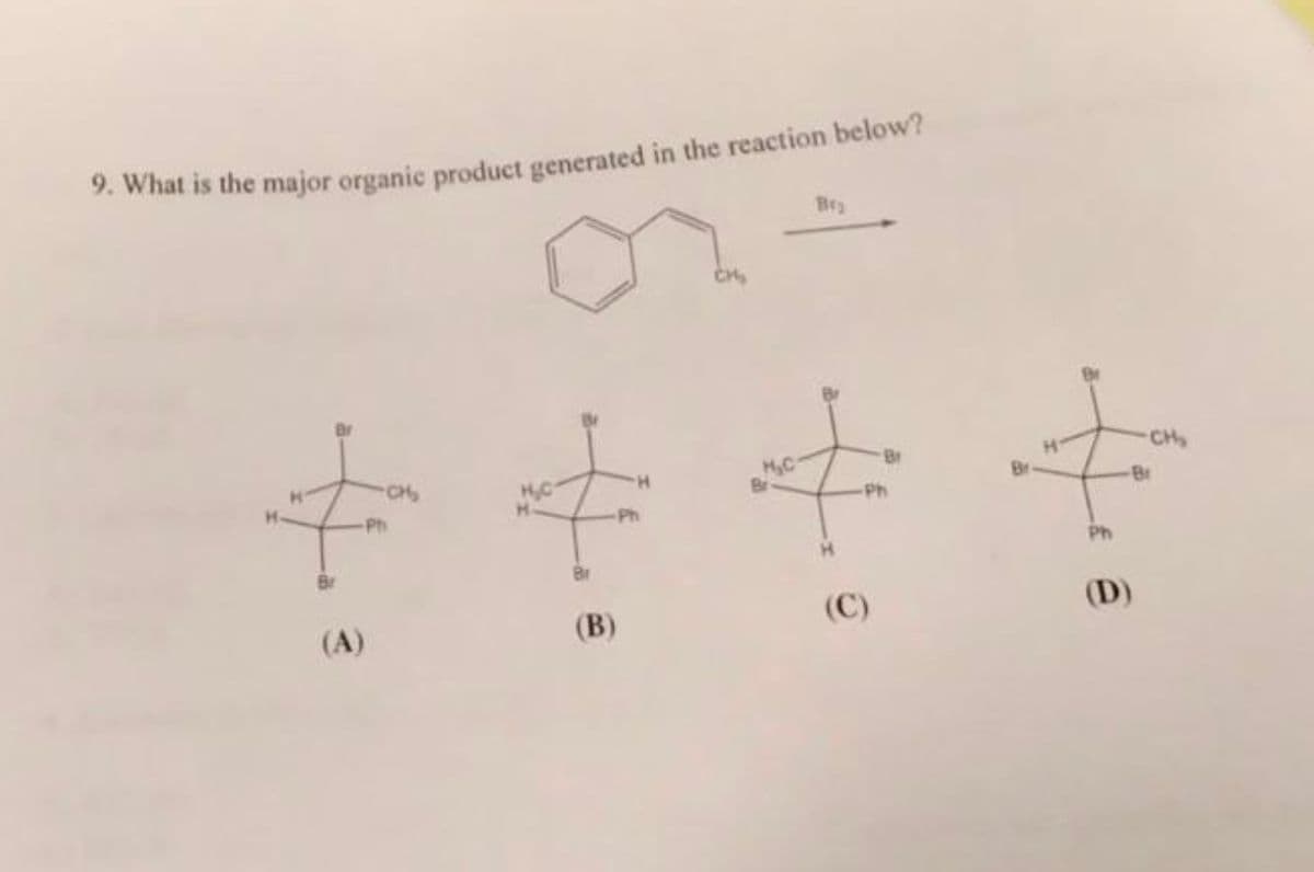 9. What is the major organic product generated in the reaction below?
Bra
Ph
CHO₂
Ph
Ph
+
Ph
Br
CH₂
(A)
(B)
(C)
(D)