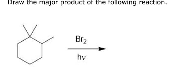 Draw the major product of the following reaction.
Br2
hy