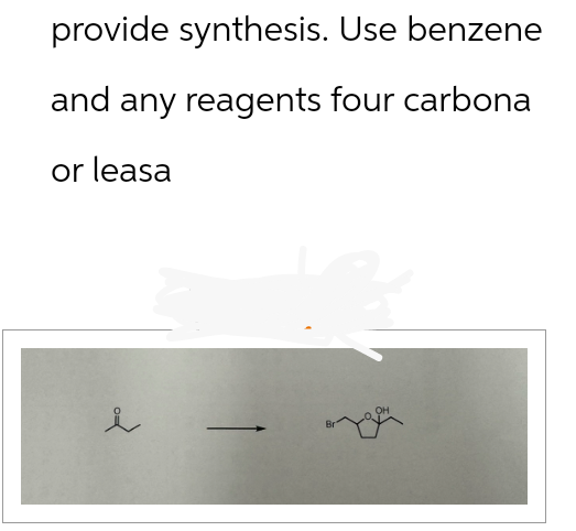 provide synthesis. Use benzene
and any reagents four carbona
or leasa