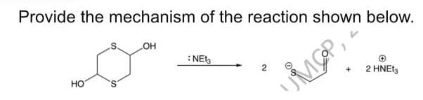 Provide the mechanism of the reaction shown below.
HO
OH
: NE13
UMGP,
2 HNET3
