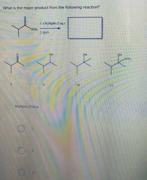 What is the major product from the following reaction?
1. CH,MgBr (2 cq.)
OCH
2.11.0
Multiple Choice
11