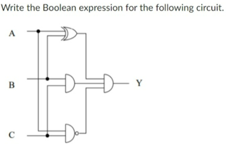 Write the Boolean expression for the following circuit.
A
B
C