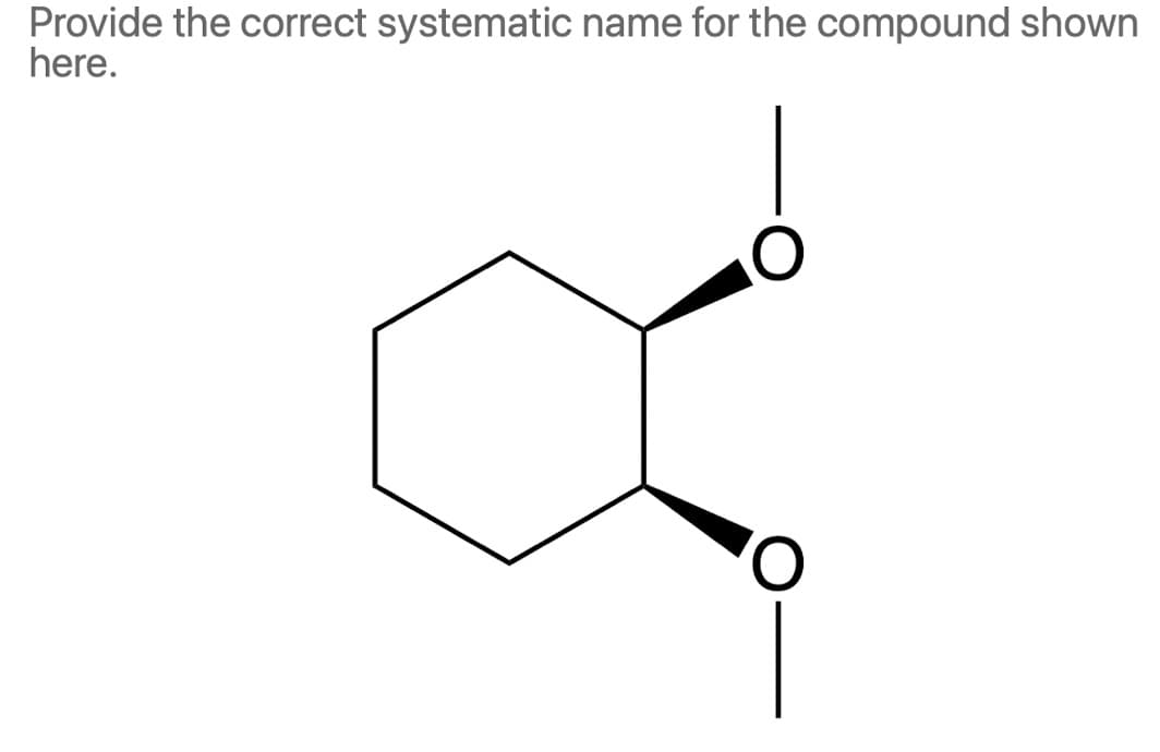 Provide the correct systematic name for the compound shown
here.