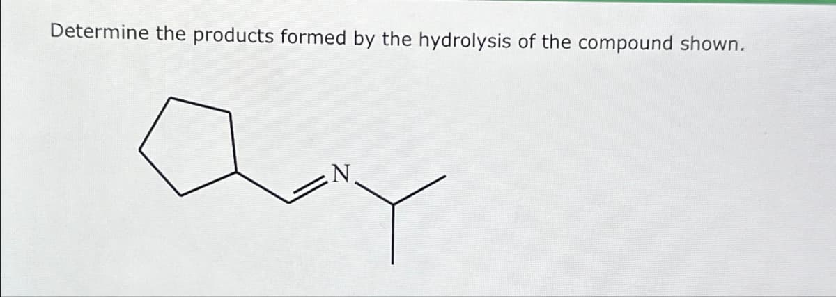 Determine the products formed by the hydrolysis of the compound shown.
