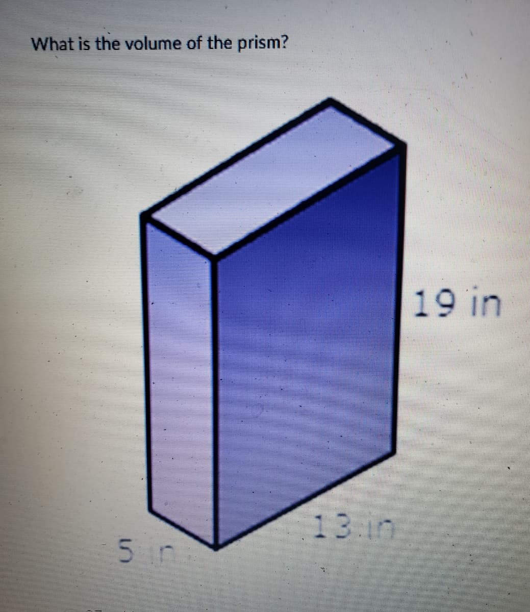 What is the volume of the prism?
5
19 in