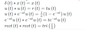 8(t) *x(t) = x(t)
u (t)u(t) = r (t) = tu (t)
u (t) * e¯atu (t) = (1-e) u (t)
e-atu (t) eatu(t) = te¯atu (t)
rect (t) *rect (t) = tri (½)