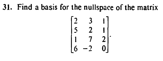 31. Find a basis for the nullspace of the matrix
[231]
516
2
7
6-2
1
2
0