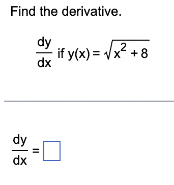 Find the derivative.
dy
dx
dy
dx
- if y(x) = √ x2 + 8