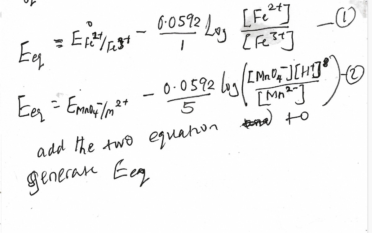 0.0592 Log
92 Log [Fe²+]
1
Eg
= Efe²+/Fest
Eer = Emnoy /m²+
5
-0.0592
[Fest]
4
0.0592 Log / [MnU₂ ] [HT] 8
[Mn2~]
add the two equation to
Generate Eeg
(2)