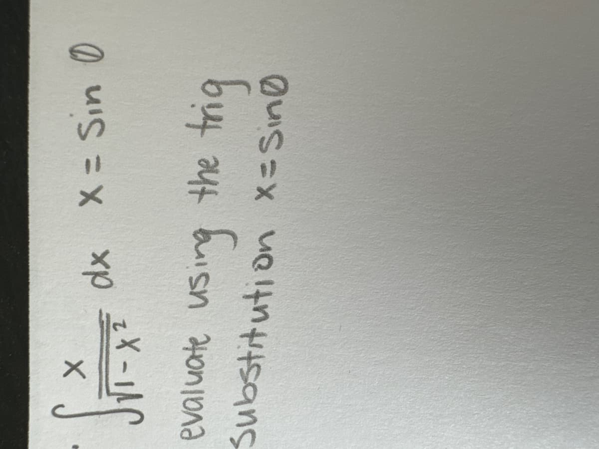 S
dx x = Sin 0
evaluate using the
Substitution x = Sino
trig