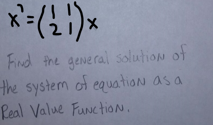 x=(21)×
Find the general solution of
the system of equation as a
Real Value Function.