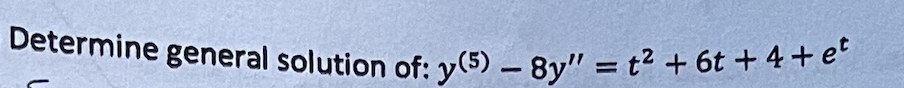 Determine general solution of: y(5) - 8y" = t² + 6t+4+et