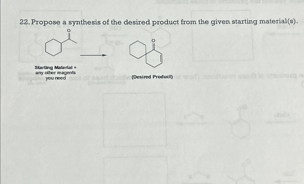 22. Propose a synthesis of the desired product from the given starting material(s).
Starting Material +
any other reagents
you need
(Desired Product)