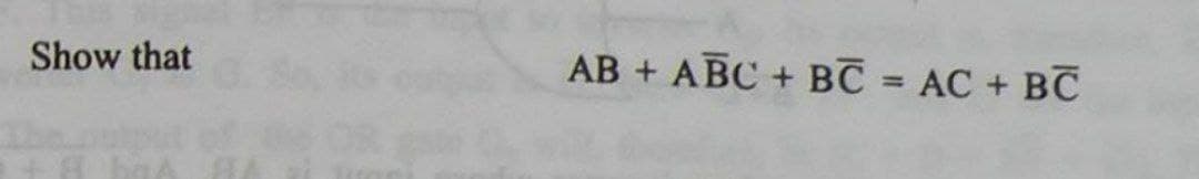 Show that
AB + ABC + BC = AC + BC